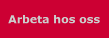 Arbeta hos oss